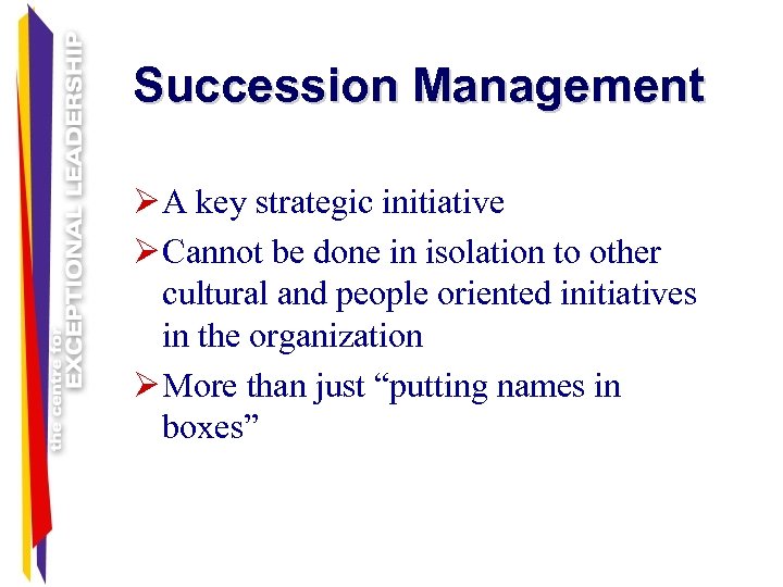 Succession Management Ø A key strategic initiative Ø Cannot be done in isolation to
