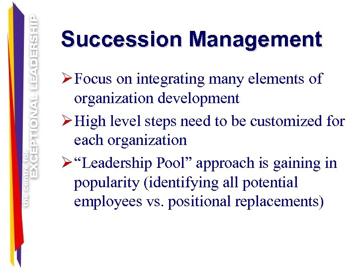 Succession Management Ø Focus on integrating many elements of organization development Ø High level