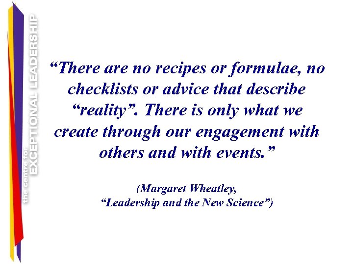 “There are no recipes or formulae, no checklists or advice that describe “reality”. There