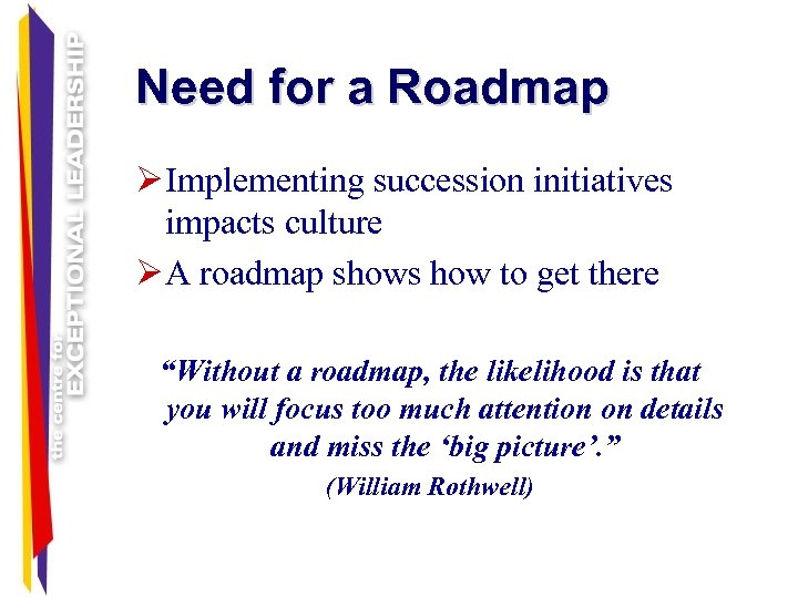 Need for a Roadmap Ø Implementing succession initiatives impacts culture Ø A roadmap shows