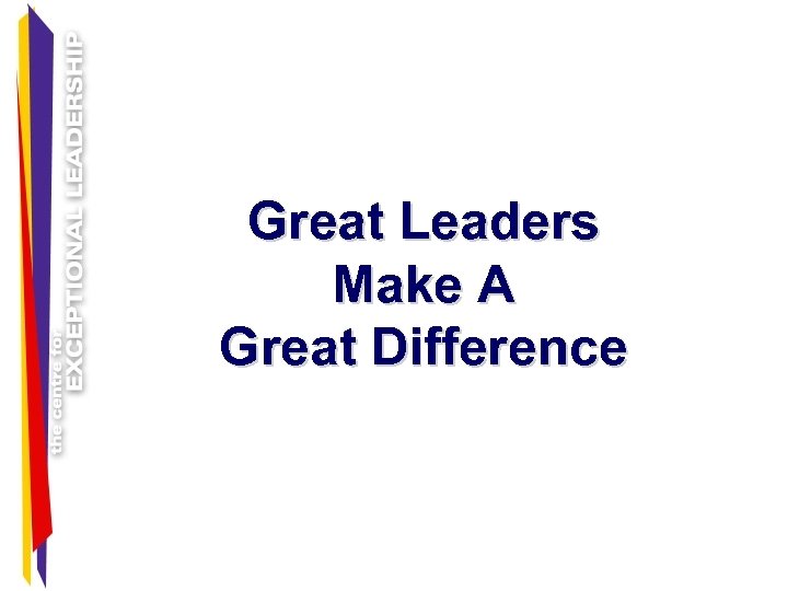Great Leaders Make A Great Difference 