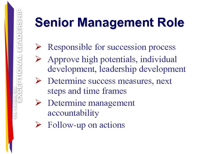 Senior Management Role Ø Responsible for succession process Ø Approve high potentials, individual development,