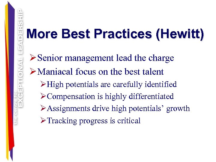 More Best Practices (Hewitt) Ø Senior management lead the charge Ø Maniacal focus on