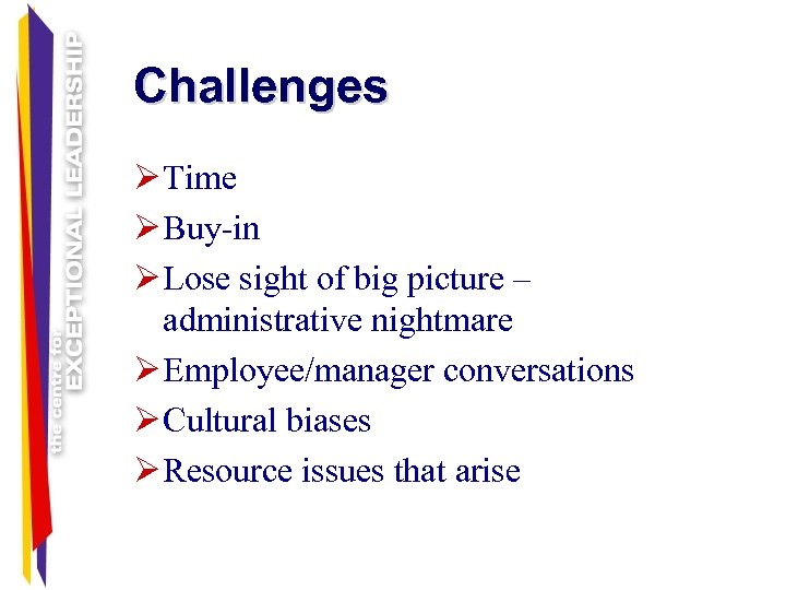 Challenges Ø Time Ø Buy-in Ø Lose sight of big picture – administrative nightmare