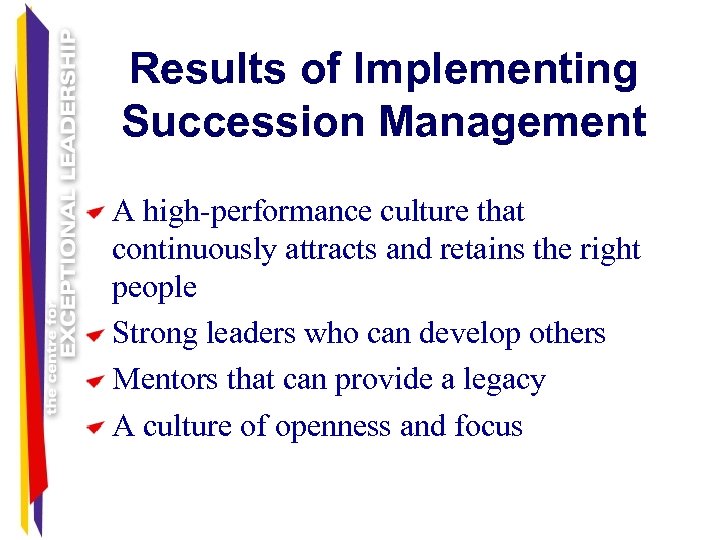 Results of Implementing Succession Management A high-performance culture that continuously attracts and retains the