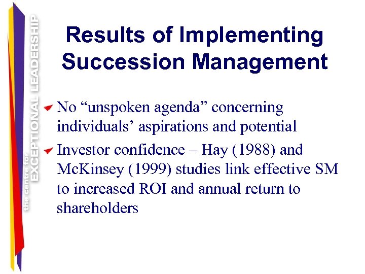 Results of Implementing Succession Management No “unspoken agenda” concerning individuals’ aspirations and potential Investor