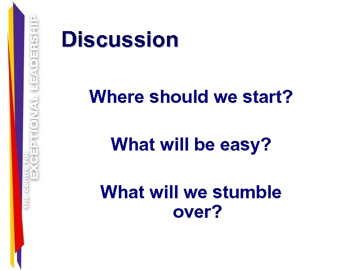 Discussion Where should we start? What will be easy? What will we stumble over?