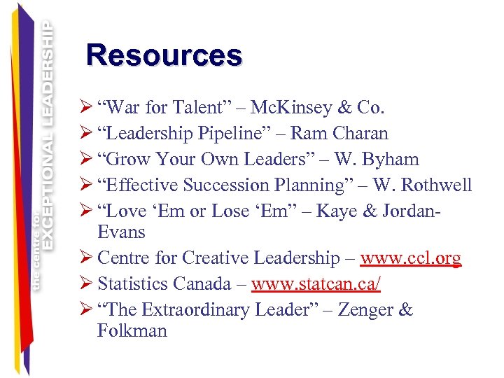 Resources Ø “War for Talent” – Mc. Kinsey & Co. Ø “Leadership Pipeline” –