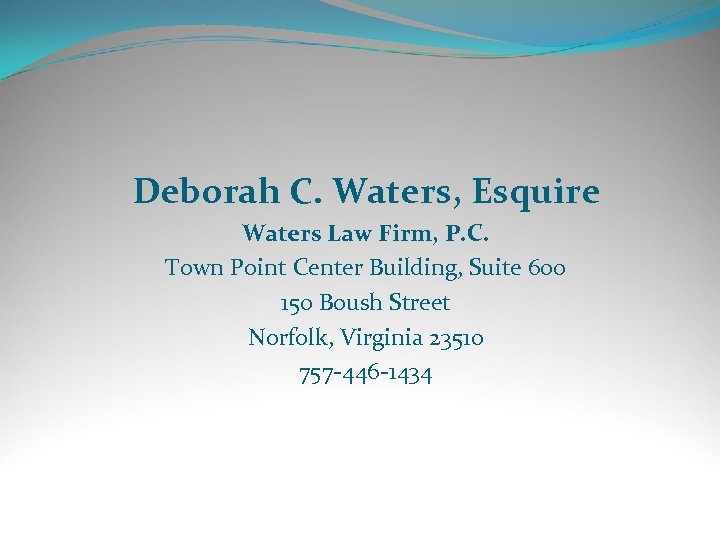 Deborah C. Waters, Esquire Waters Law Firm, P. C. Town Point Center Building, Suite