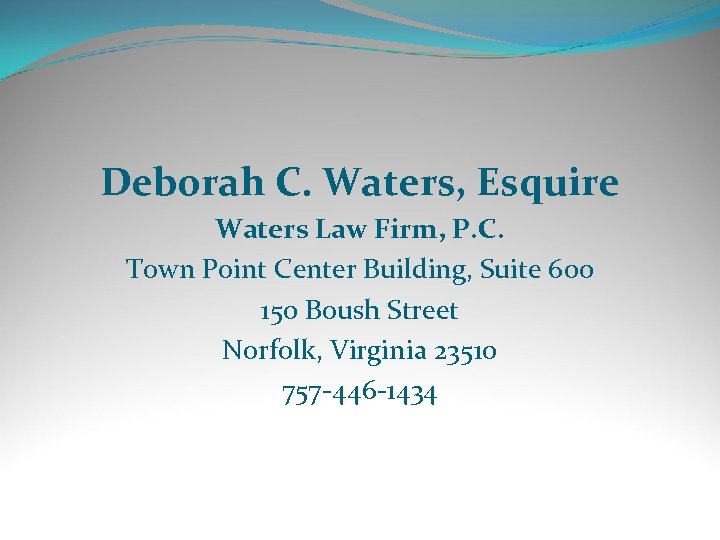 Deborah C. Waters, Esquire Waters Law Firm, P. C. Town Point Center Building, Suite