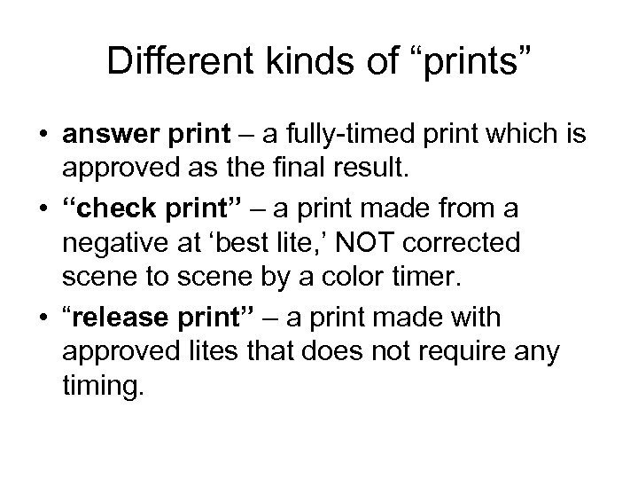 Different kinds of “prints” • answer print – a fully-timed print which is approved