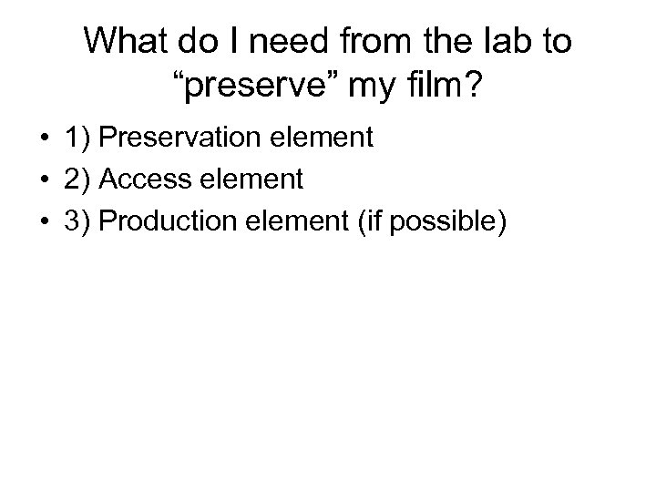 What do I need from the lab to “preserve” my film? • 1) Preservation