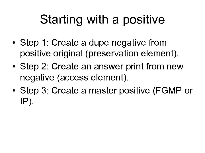 Starting with a positive • Step 1: Create a dupe negative from positive original