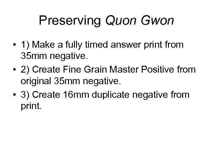 Preserving Quon Gwon • 1) Make a fully timed answer print from 35 mm