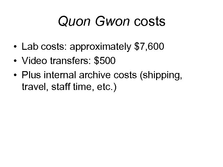 Quon Gwon costs • Lab costs: approximately $7, 600 • Video transfers: $500 •