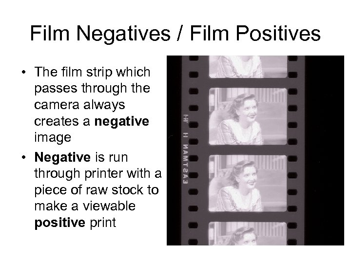 Film Negatives / Film Positives • The film strip which passes through the camera