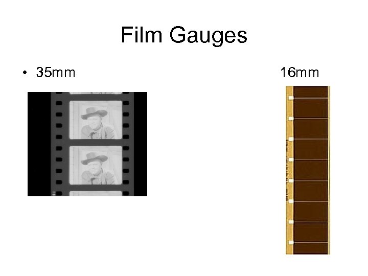 Film Gauges • 35 mm 16 mm 