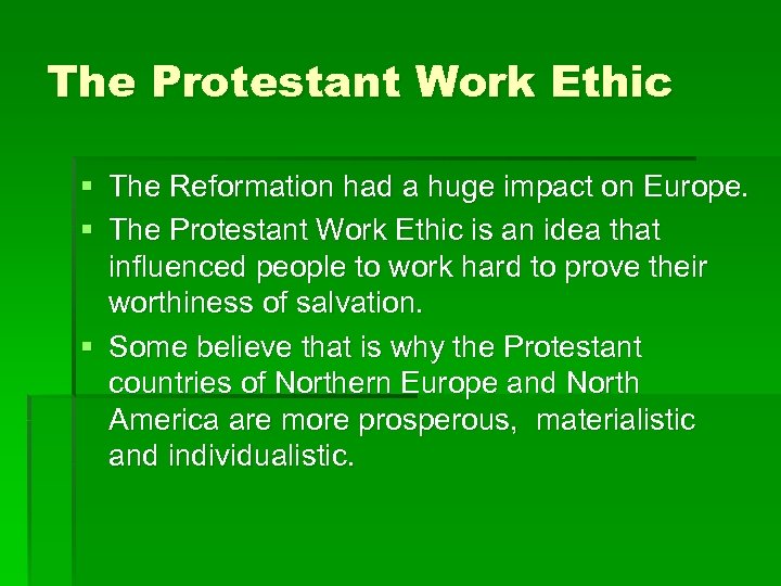 The Protestant Work Ethic § The Reformation had a huge impact on Europe. §