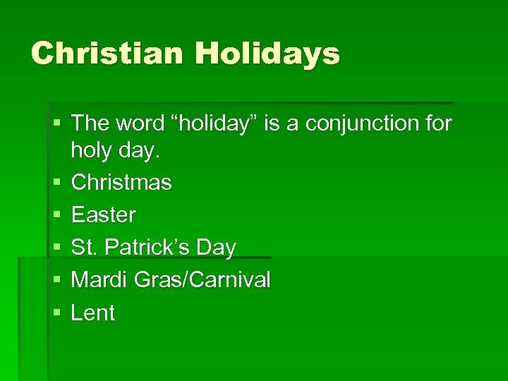 Christian Holidays § The word “holiday” is a conjunction for holy day. § Christmas