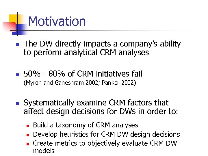 Motivation n n The DW directly impacts a company’s ability to perform analytical CRM