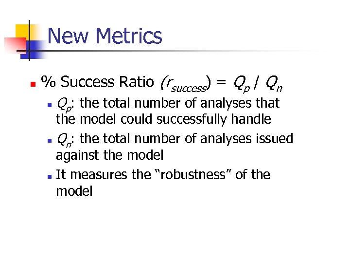 New Metrics n % Success Ratio (rsuccess) = Qp / Qn n Qp: the