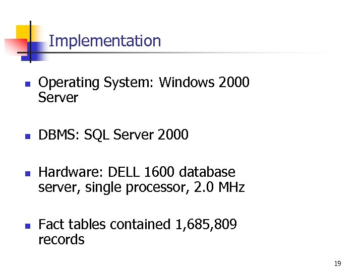 Implementation n n Operating System: Windows 2000 Server DBMS: SQL Server 2000 Hardware: DELL