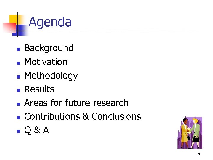 Agenda n n n n Background Motivation Methodology Results Areas for future research Contributions