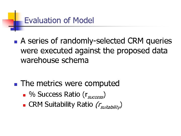 Evaluation of Model n n A series of randomly-selected CRM queries were executed against