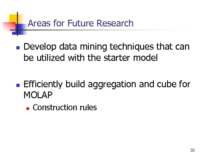 Areas for Future Research n n Develop data mining techniques that can be utilized