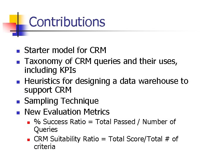 Contributions n n n Starter model for CRM Taxonomy of CRM queries and their