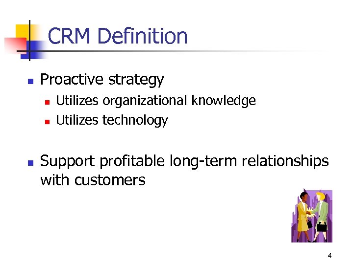 CRM Definition n Proactive strategy n n n Utilizes organizational knowledge Utilizes technology Support