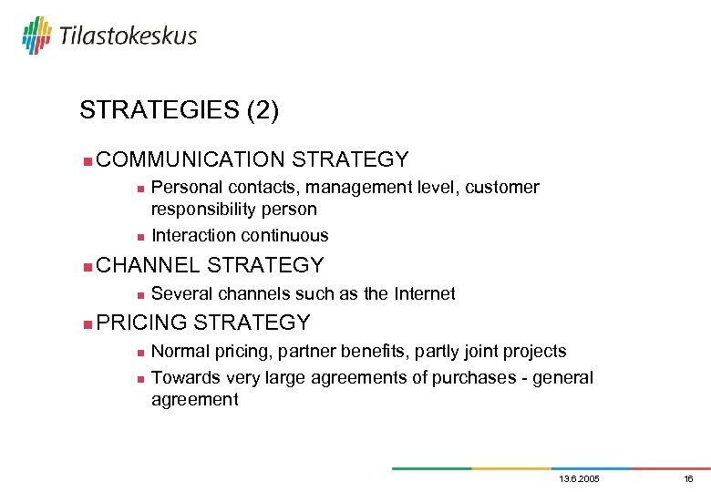STRATEGIES (2) n COMMUNICATION STRATEGY n n n CHANNEL STRATEGY n n Personal contacts,