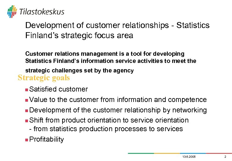 Development of customer relationships - Statistics Finland’s strategic focus area Customer relations management is