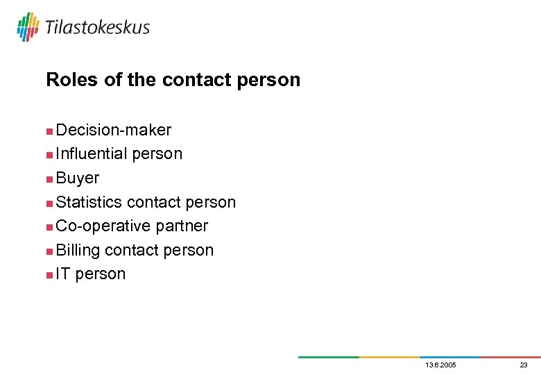 Roles of the contact person Decision-maker n Influential person n Buyer n Statistics contact