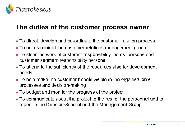 The duties of the customer process owner To direct, develop and co-ordinate the customer