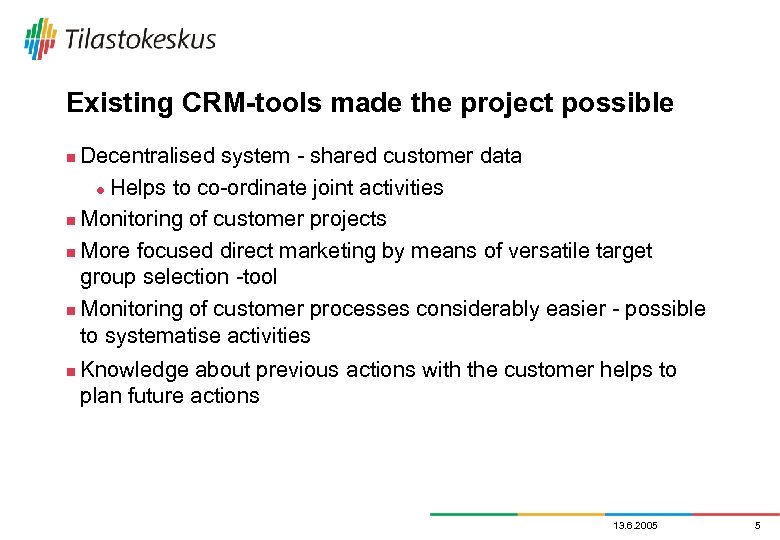 Existing CRM-tools made the project possible Decentralised system - shared customer data l Helps
