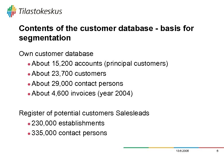 Contents of the customer database - basis for segmentation Own customer database l About
