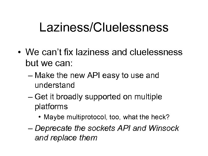 Laziness/Cluelessness • We can’t fix laziness and cluelessness but we can: – Make the