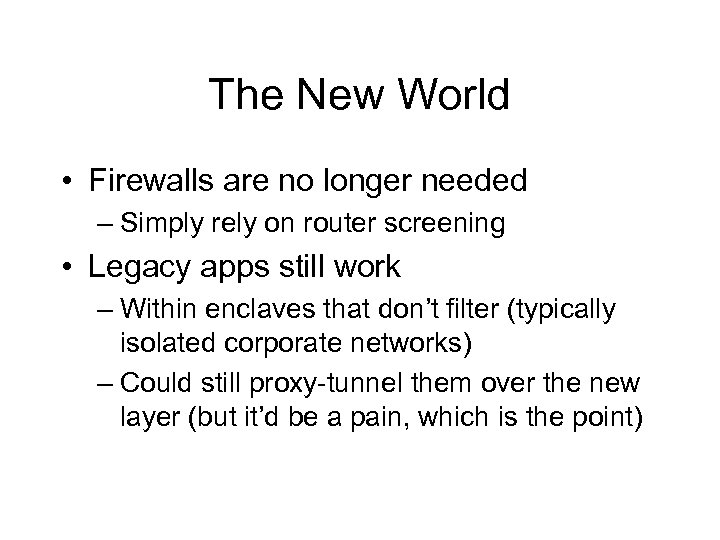 The New World • Firewalls are no longer needed – Simply rely on router