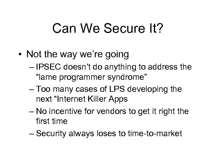 Can We Secure It? • Not the way we’re going – IPSEC doesn’t do
