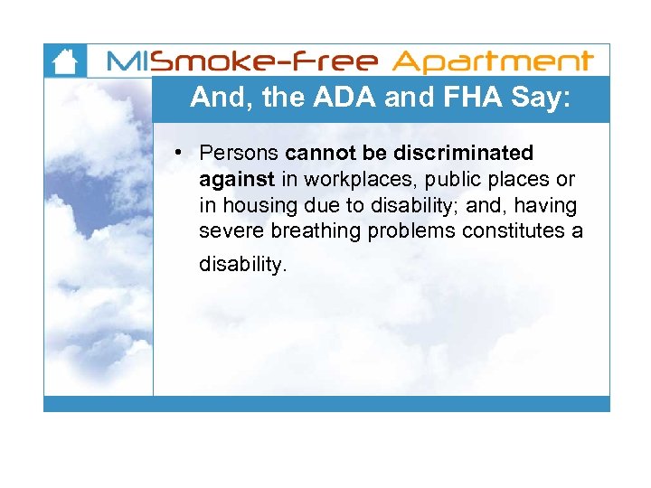 And, the ADA and FHA Say: • Persons cannot be discriminated against in workplaces,