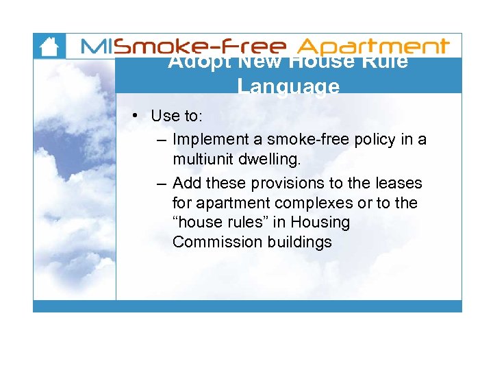 Adopt New House Rule Language • Use to: – Implement a smoke-free policy in