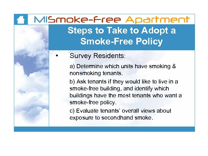 Steps to Take to Adopt a Smoke-Free Policy • Survey Residents: a) Determine which