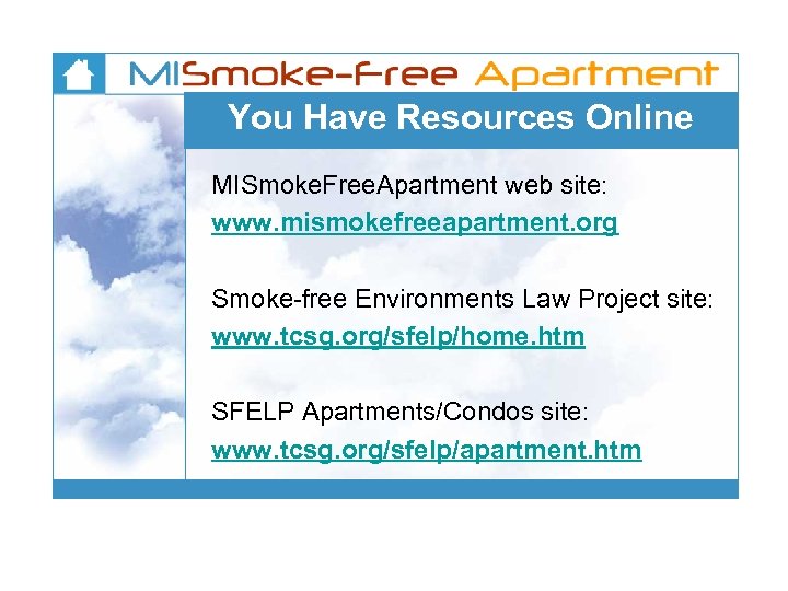 You Have Resources Online MISmoke. Free. Apartment web site: www. mismokefreeapartment. org Smoke-free Environments