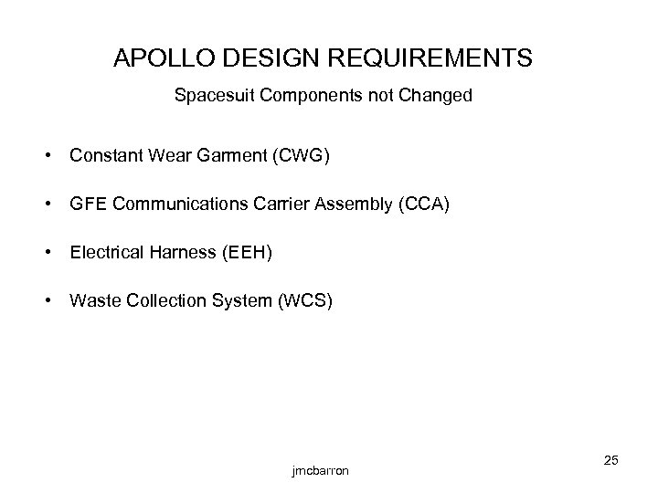 APOLLO DESIGN REQUIREMENTS Spacesuit Components not Changed • Constant Wear Garment (CWG) • GFE