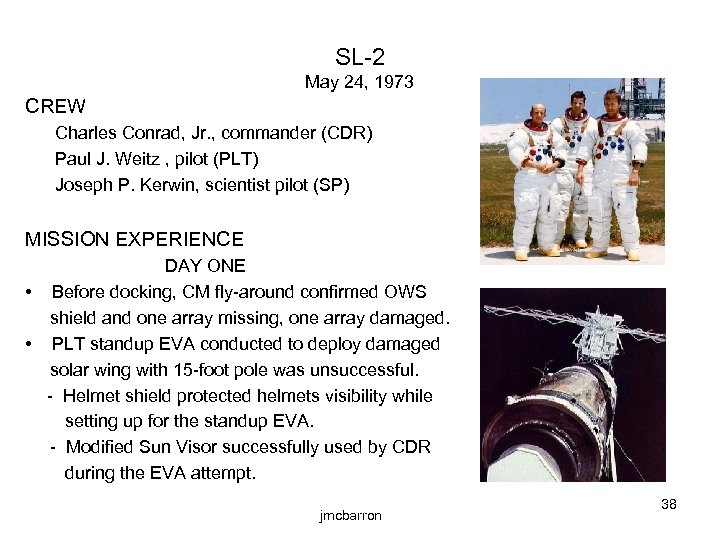 SL-2 May 24, 1973 CREW Charles Conrad, Jr. , commander (CDR) Paul J. Weitz