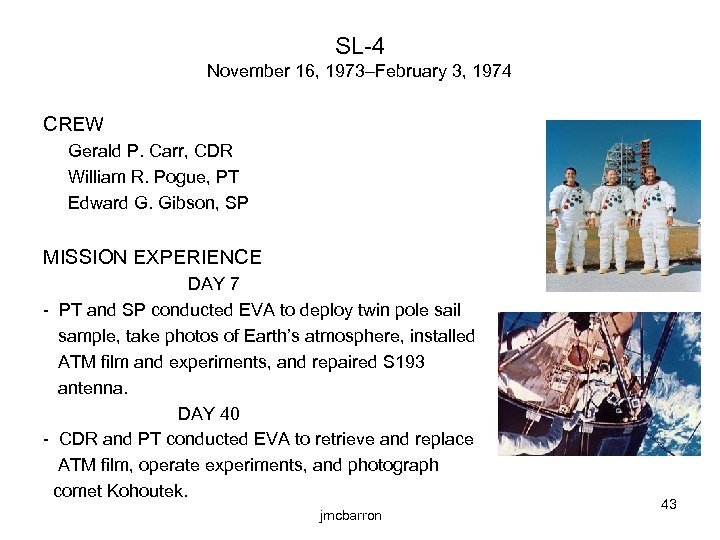 SL-4 November 16, 1973–February 3, 1974 CREW Gerald P. Carr, CDR William R. Pogue,