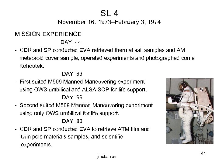 SL-4 November 16. 1973–February 3, 1974 MISSION EXPERIENCE - - DAY 44 CDR and