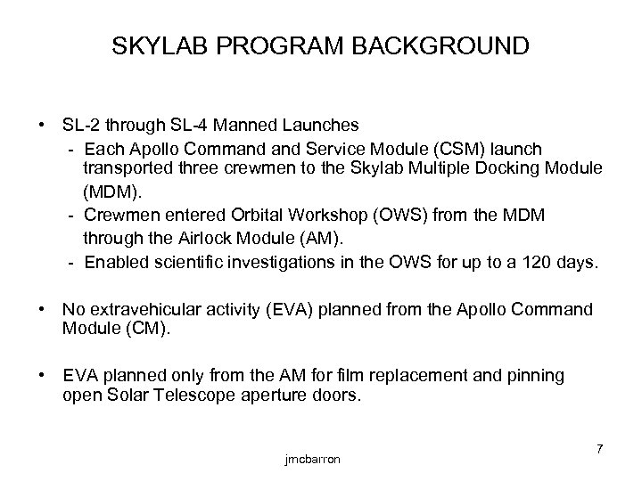 SKYLAB PROGRAM BACKGROUND • SL-2 through SL-4 Manned Launches - Each Apollo Command Service