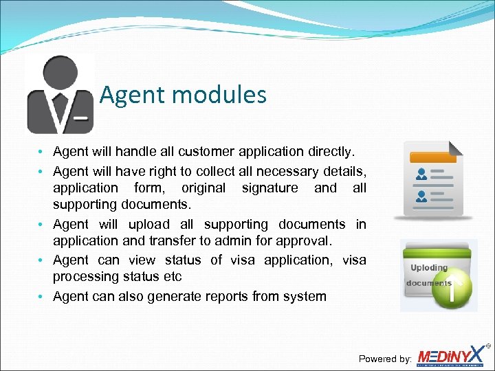 Agent modules • Agent will handle all customer application directly. • Agent will have